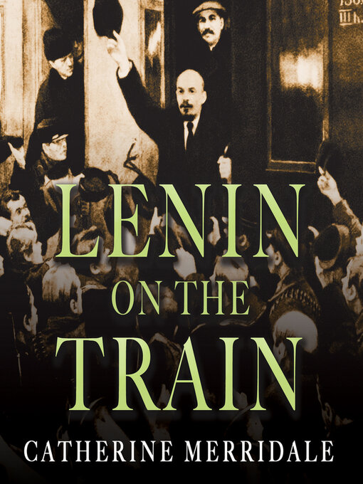 Title details for Lenin on the Train by Catherine Merridale - Available